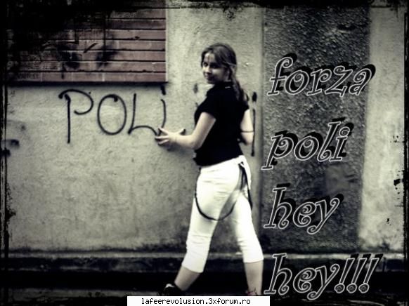 forza poliiii :nebun:  :nebun: just me kyra